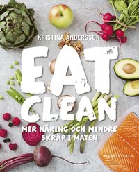 bokomslag Eat clean : mer näring och mindre skräp i maten