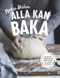 bokomslag Alla kan baka : recepten, tekniken och knepen för ett lyckat brödbak