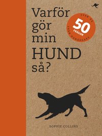 bokomslag Varför gör min hund så? : svar på 50 frågor från hundägare