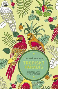 bokomslag Lilla målarboken : tropiskt paradis - mindfulness i fickformat