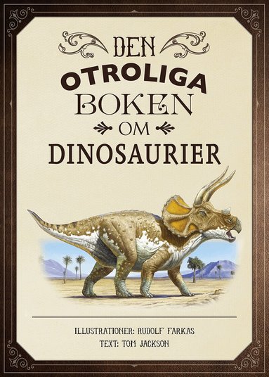 Tom Jackson - Den otroliga boken om dinosaurier, Inbunden