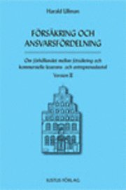 Harald Ullman - Försäkring och ansvarsfördelning : om förhållandet mellan försäkring och kommersiella leverans- och entreprenadavtal : version II, Inbunden
