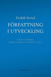 bokomslag Författning i utveckling : tjugo studier kring Sveriges författning