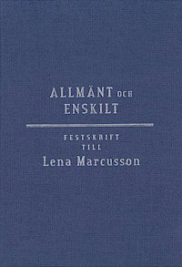 Allmänt och enskilt : offentlig rätt i omvandling : festskrift till Lena Marcusson, Inbunden