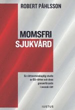 bokomslag Momsfri sjukvård : en rättsvetenskaplig studie av EU-rätten och dess genomförande i svensk rätt