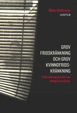 bokomslag Grov fridskränkning och grov kvinnofridskränkning : fridskränkningsbrotten som rättslig konstruktion
