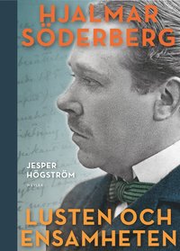 bokomslag Lusten och ensamheten : En biografi över Hjalmar Söderberg