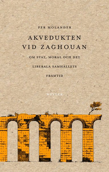 bokomslag Akvedukten vid Zaghouan : Om stat, moral och det liberala samhällets framti
