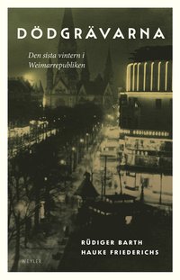 bokomslag Dödgrävarna : den sista vintern i Weimarrepubliken