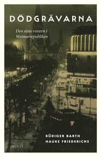 bokomslag Dödgrävarna : Den sista vintern i Weimarrepubliken