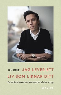 bokomslag Jag lever ett liv som liknar ditt : en berättelse om att leva med en sårbar kropp