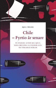 Kjell Wigers - Chile - fyrtio år senare : på spaning efter mig själv, mina brustna illusioner och en förlorad kärlek, Häftad