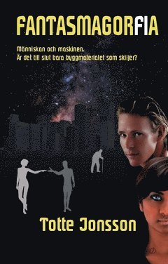 Fantasmagorfia : människan och maskinen - är det till slut bara byggmaterialet som skiljer?