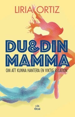 bokomslag Du och din mamma : om att kunna hantera en viktig relation