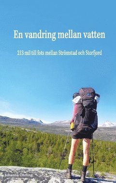 bokomslag En vandring mellan vatten : 213 mil till fots mellan Strömstad och Storfjord