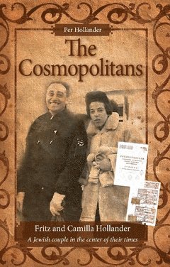 bokomslag The cosmopolitans : Fritz and Camilla Hollander - a Jewish couple in the center of their times