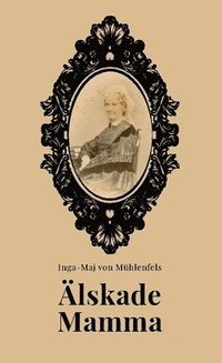 bokomslag Älskade Mamma! : Rudolph von Mühlenfels' brev till sin mamma, då han som 18-åring gick till sjöss