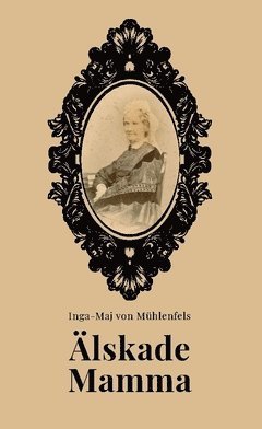 bokomslag Älskade Mamma! : Rudolph von Mühlenfels¿ brev till sin mamma, då han som 18-åring gick till sjöss