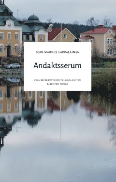Toni Markus Lappalainen - Andaktsserum  : från Beckhemsvägen till Höga Kusten, Häftad