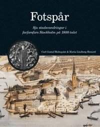 bokomslag Fotspår : sju stadsvandringar i farfarsfars Stockholm på 1800-talet