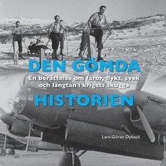 Lars-Göran Dybeck - Den gömda historien : en berättelse om faror, flykt, svek och längtan i krigets skugga, Häftad