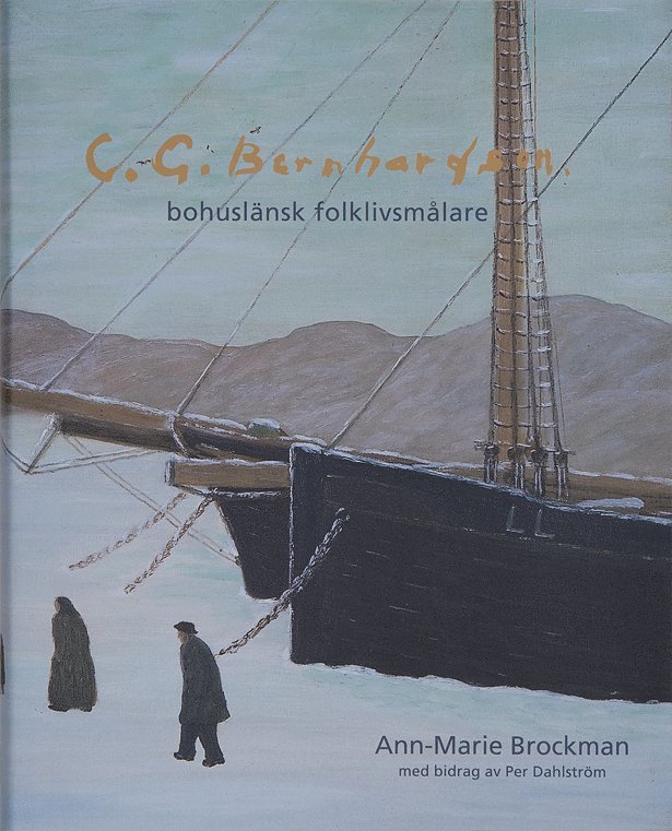 Ann-Marie Brockman - Carl Gustaf Bernhardson. Bohuslänsk folklivsmålare, Inbunden