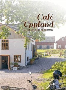 Ylva Tryselius - Café Uppland : recept och guide till 48 caféer, Inbunden