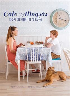 Kristina Eriksson - Café Alingsås : recept och guide till 18 caféer, Inbunden