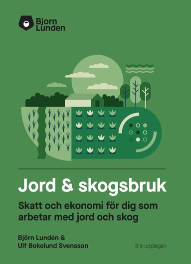Björn Lundén - Jord & Skogsbruk : skatt och ekonomi för dig som arbetar med jord och skog, Häftad