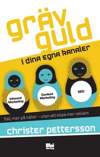 bokomslag Gräv guld i dina egna kanaler : sälj mer på nätet – utan att köpa mer reklam