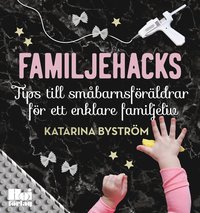 bokomslag Familjehacks : tips till småbarnsföräldrar för ett enklare familjeliv