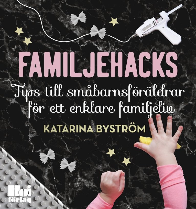 Familjehacks : tips till småbarnsföräldrar för ett enklare familjeliv 1