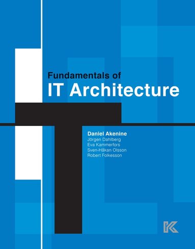 Daniel Akenine, Jörgen Dahlberg, Eva Kammerfors, Sven-Håkan Olsson, Robert Folkesson - Fundamentals of IT architecture, Häftad