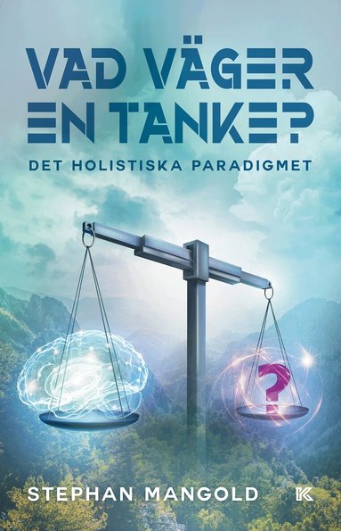 Stephan Mangold - Vad väger en tanke? : det holistiska paradigmet, Häftad