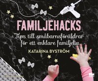 bokomslag Familjehacks : tips till småbarnsföräldrar för ett enklare familjeliv