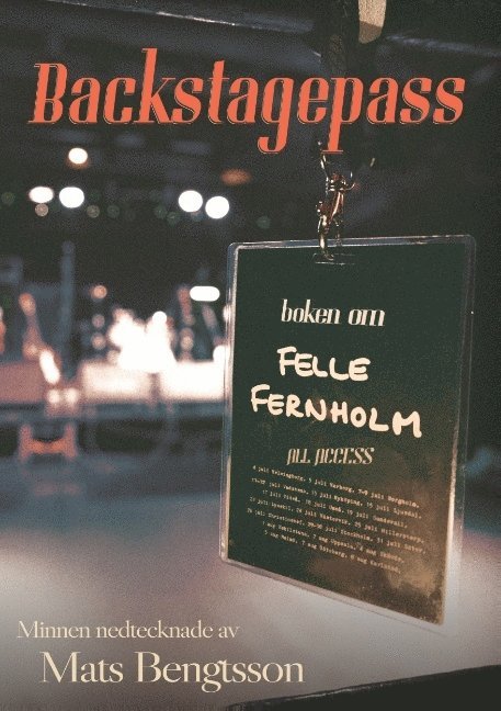 Mats Bengtsson - Backstagespass : boken om Felle Fernholm, Häftad