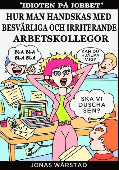 bokomslag Idioten på jobbet: Hur man handskas med besvärliga och irriterande arbetskollegor