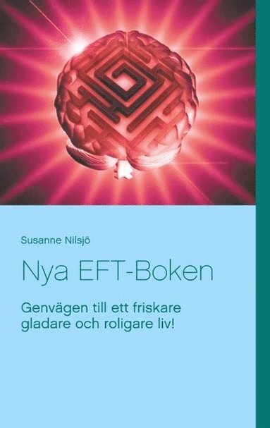 bokomslag Nya EFT-Boken : genvägen till ett friskare gladare och roligare liv!