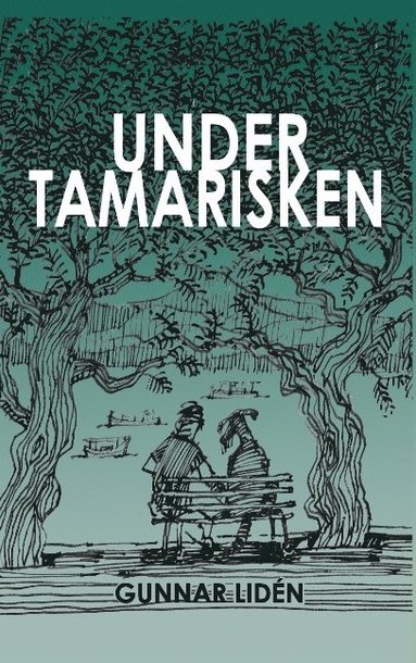 bokomslag Under tamarisken: Vardagsintryck från Grekland 2011-2016