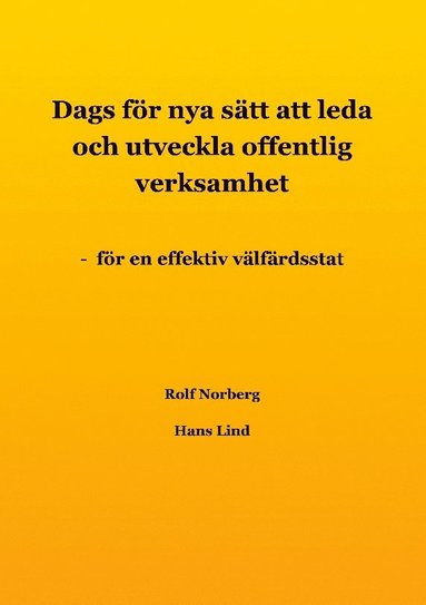 bokomslag Dags för nya sätt att leda och utveckla offentlig verksamhet : för en effektiv välfärdsstat