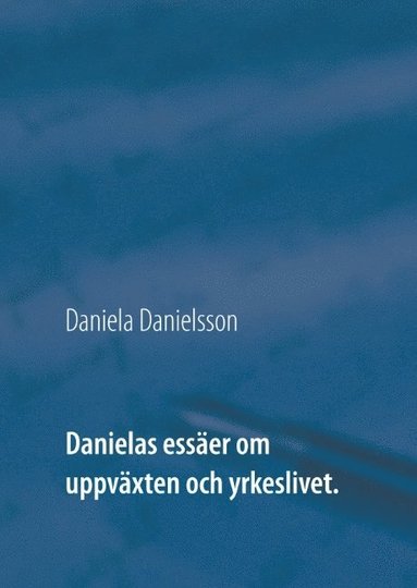 bokomslag Danielas essäer om uppväxten och yrkeslivet. :