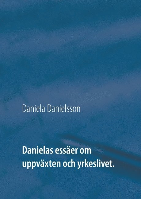 Danielas essäer om uppväxten och yrkeslivet. : 1