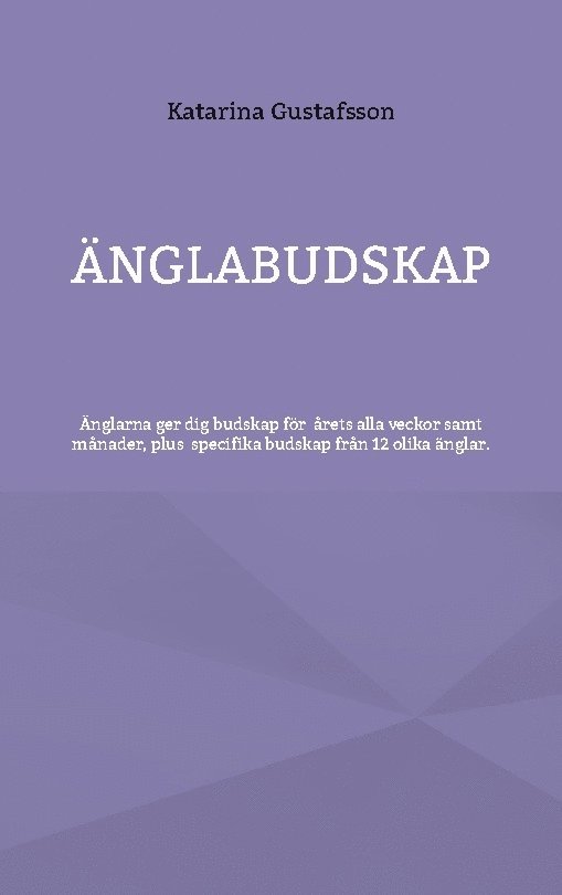 Katarina Gustafsson - Änglabudskap: Änglarna ger dig budskap för alla årets veckor samt månader, Häftad