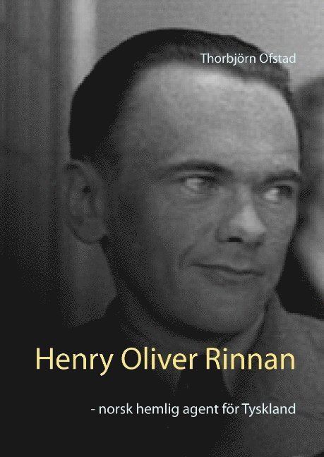 Henry Oliver Rinnan : norsk hemlig agent för Tyskland 1