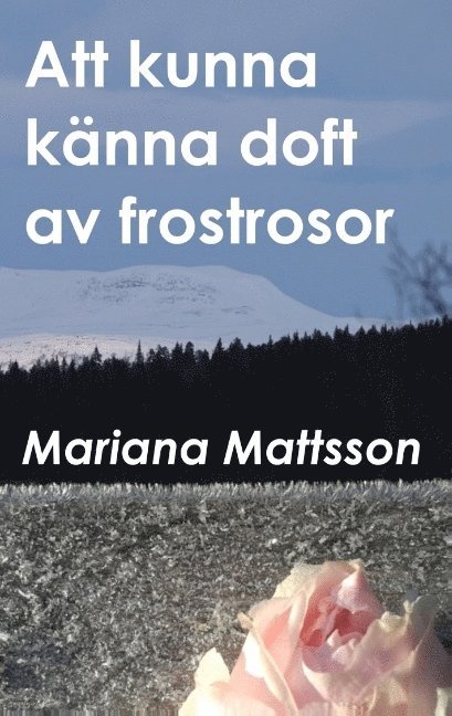 Att kunna känna doft av frostrosor : en hortikulturell berättelse om att skörda frukten av radikala livsval 1