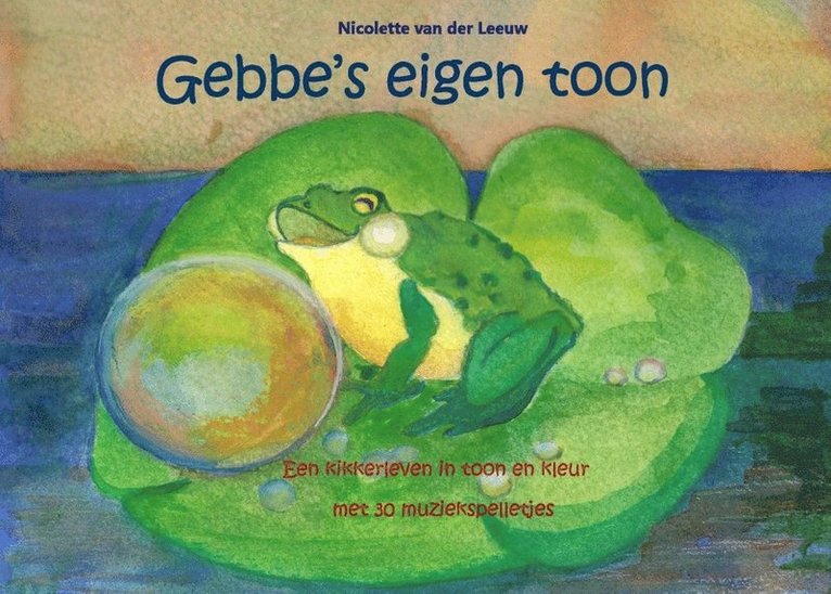 Gebbe's eigen toon : een kikkerleven in toon en kleur met 30 muziekspelletj 1
