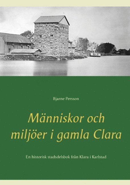 Människor och miljöer i gamla Clara : En historisk stadsdelsbok från Klara 1