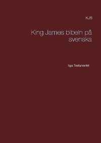 bokomslag Nya testamentet : K J S King James bibeln på svenska
