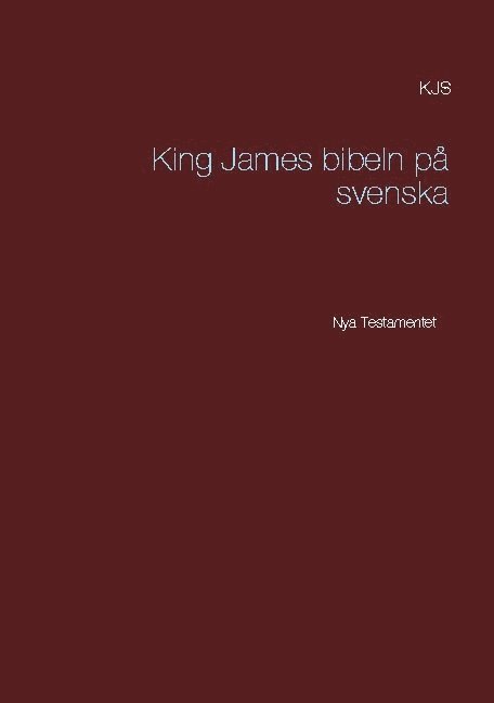 Nya testamentet : K J S King James bibeln på svenska 1