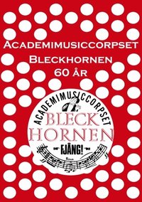 bokomslag Academimusiccorpset Bleckhornen 60 år : Academimusiccorpset Bleckhornen 60